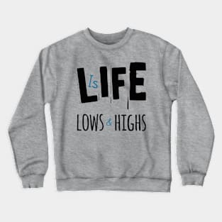 Life Is Lows And Highs Crewneck Sweatshirt